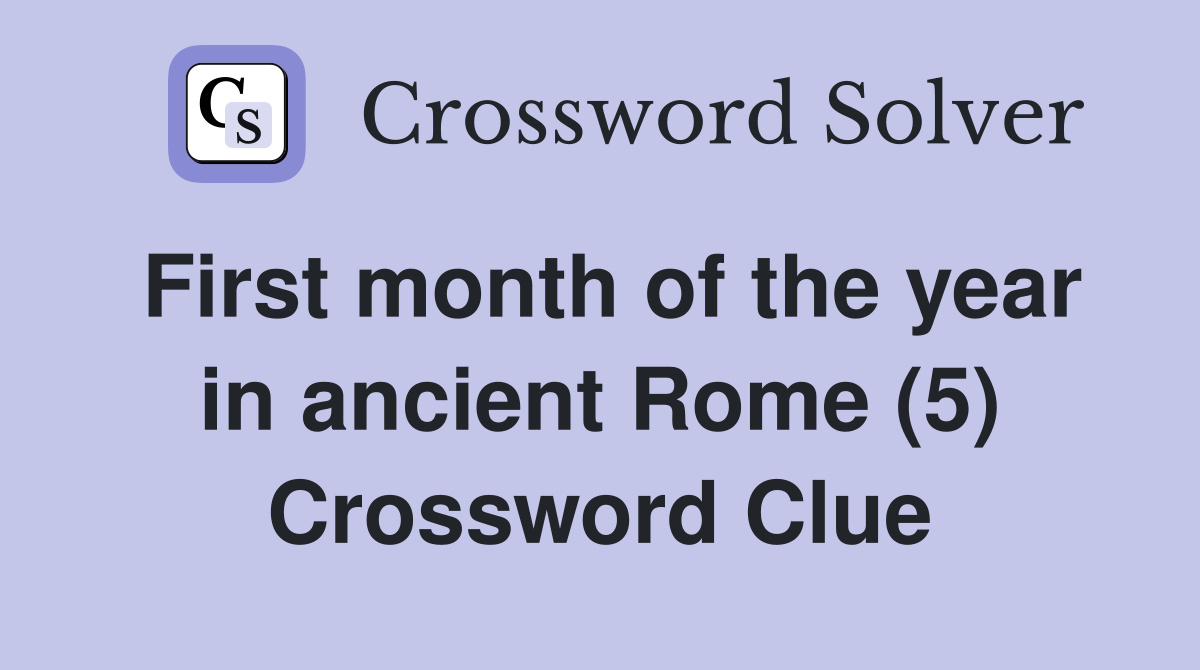 First month of the year in ancient Rome (5) Crossword Clue Answers